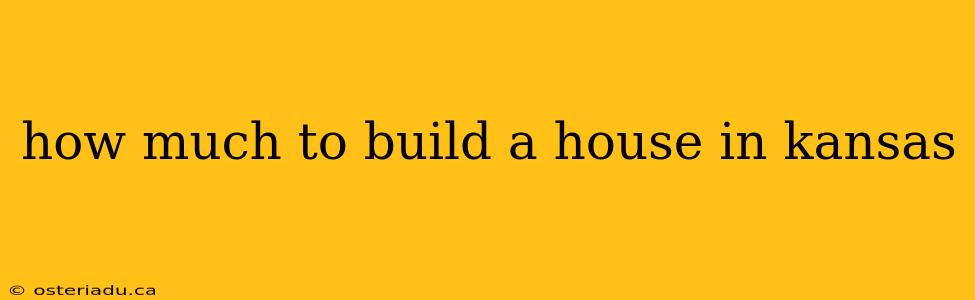 how much to build a house in kansas