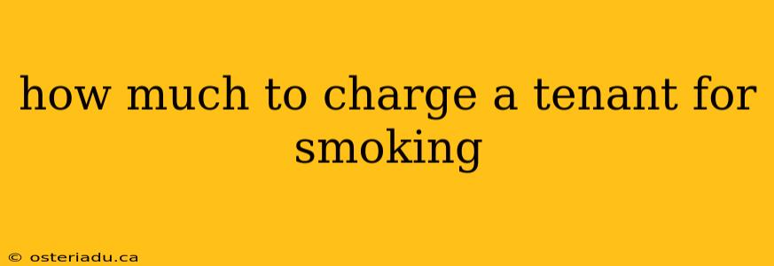 how much to charge a tenant for smoking