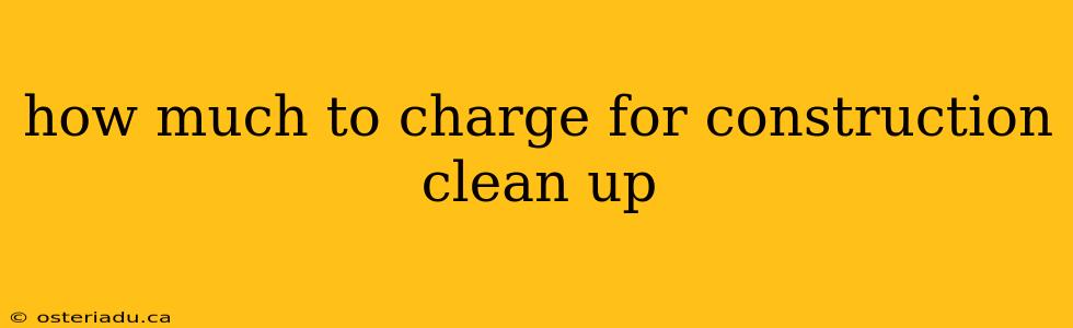 how much to charge for construction clean up