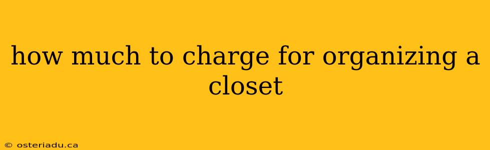 how much to charge for organizing a closet