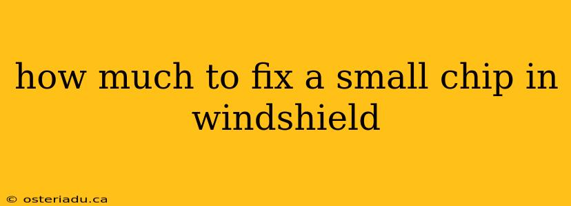 how much to fix a small chip in windshield