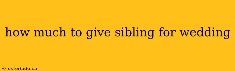 how much to give sibling for wedding