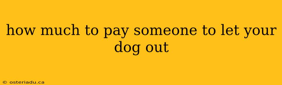 how much to pay someone to let your dog out