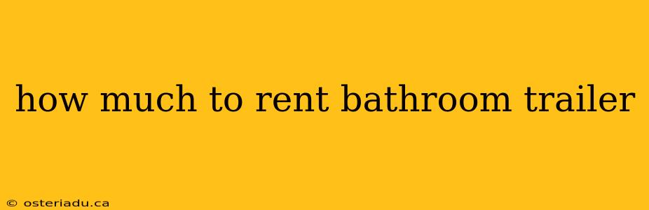 how much to rent bathroom trailer