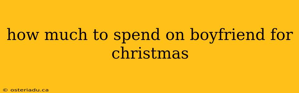 how much to spend on boyfriend for christmas