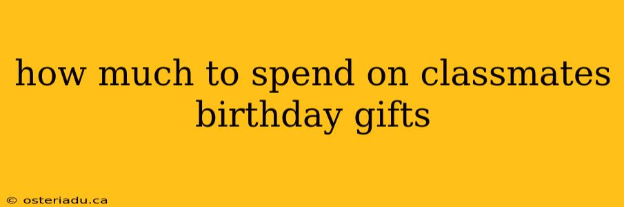 how much to spend on classmates birthday gifts