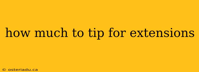 how much to tip for extensions