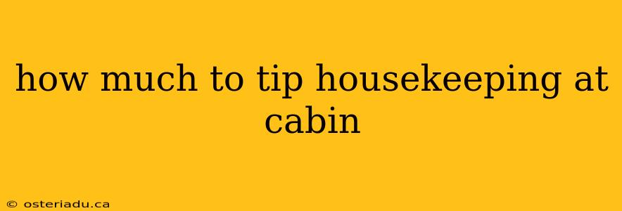 how much to tip housekeeping at cabin