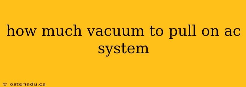 how much vacuum to pull on ac system