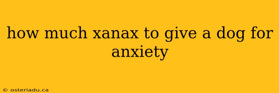 how much xanax to give a dog for anxiety