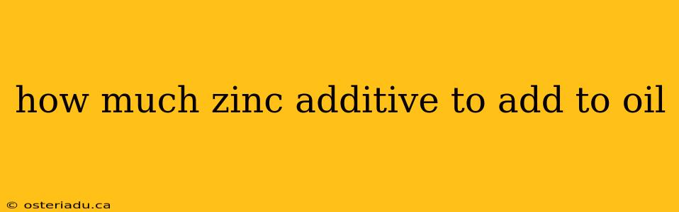 how much zinc additive to add to oil