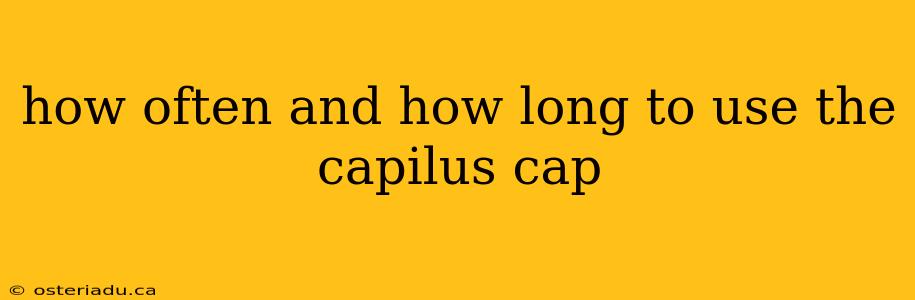 how often and how long to use the capilus cap