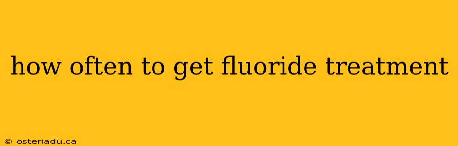 how often to get fluoride treatment