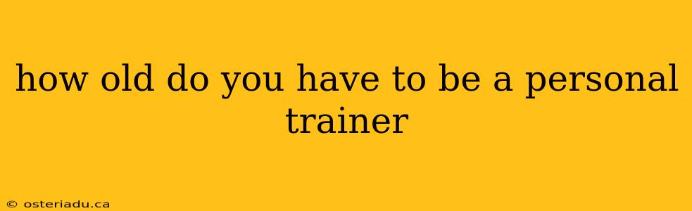 how old do you have to be a personal trainer