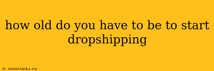 how old do you have to be to start dropshipping