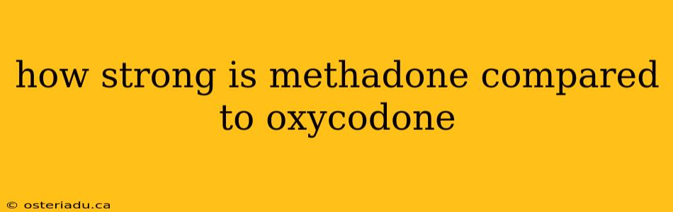 how strong is methadone compared to oxycodone