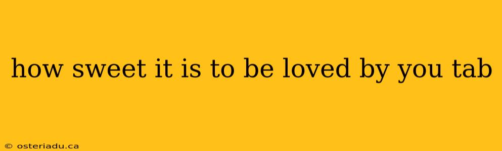 how sweet it is to be loved by you tab