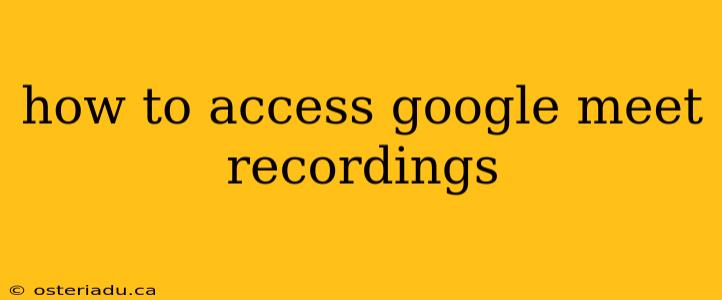 how to access google meet recordings