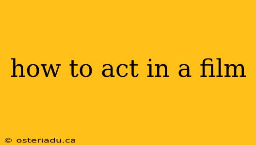 how to act in a film