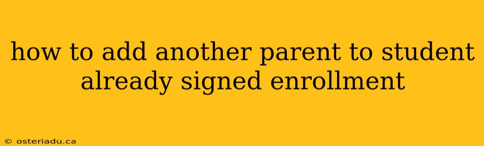 how to add another parent to student already signed enrollment