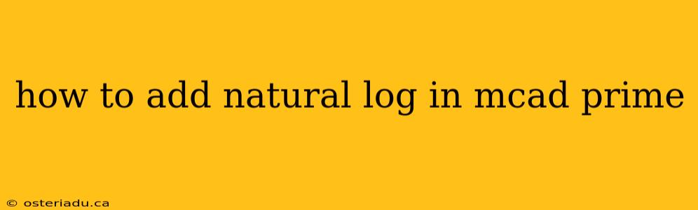 how to add natural log in mcad prime