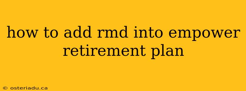 how to add rmd into empower retirement plan