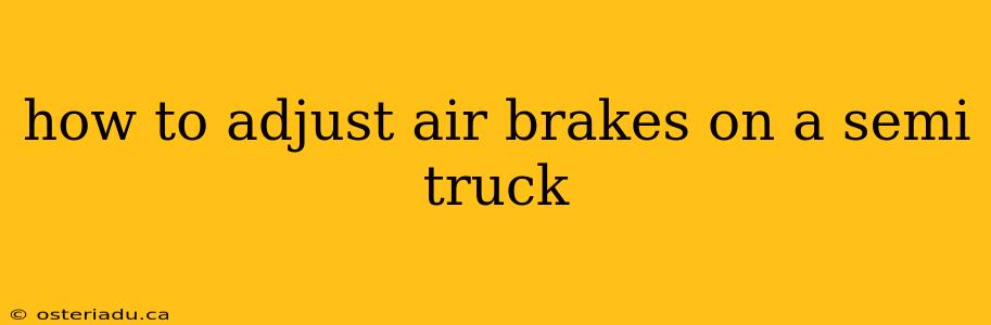 how to adjust air brakes on a semi truck