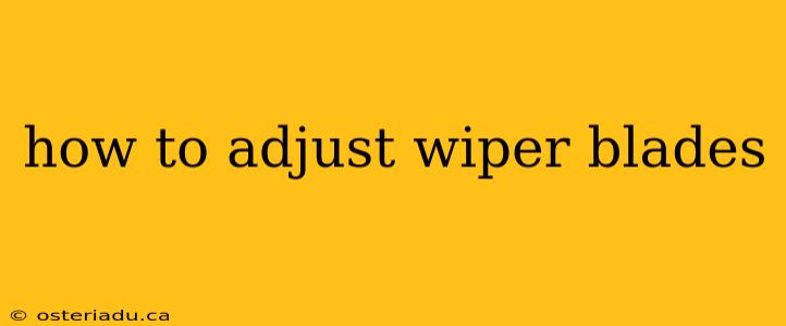 how to adjust wiper blades