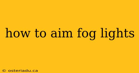 how to aim fog lights