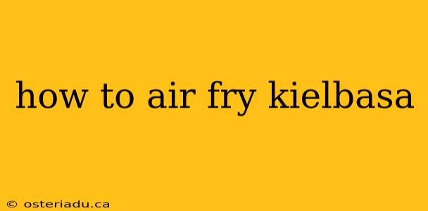 how to air fry kielbasa