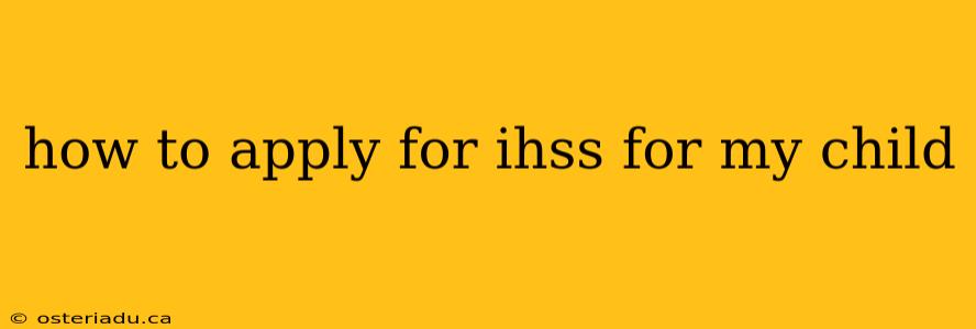 how to apply for ihss for my child