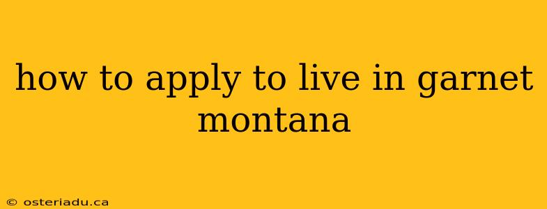 how to apply to live in garnet montana