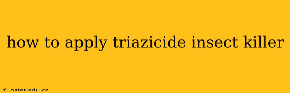 how to apply triazicide insect killer