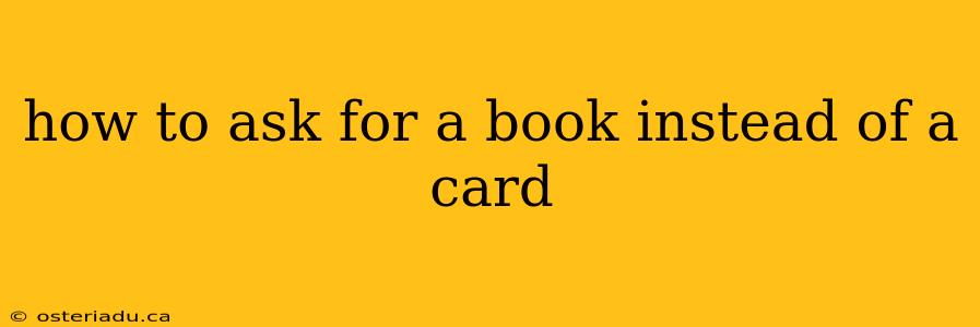 how to ask for a book instead of a card