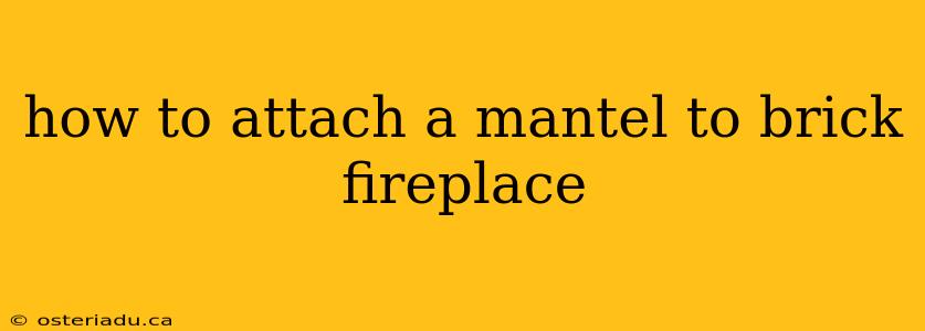 how to attach a mantel to brick fireplace