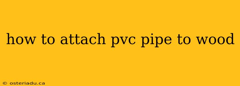 how to attach pvc pipe to wood