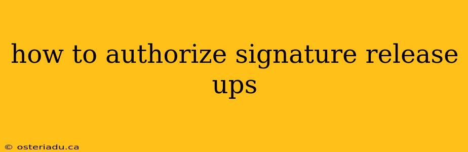 how to authorize signature release ups