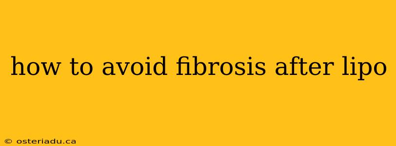 how to avoid fibrosis after lipo