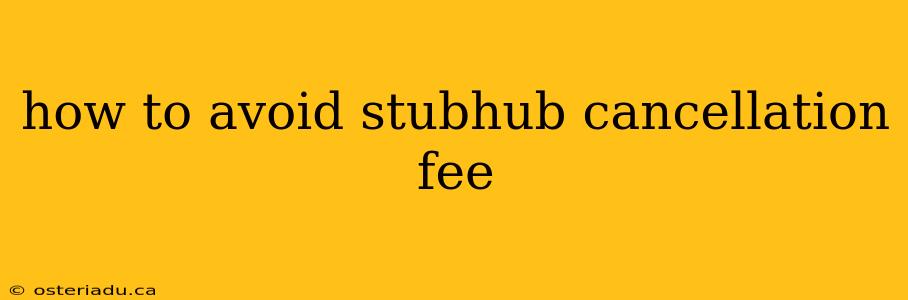 how to avoid stubhub cancellation fee