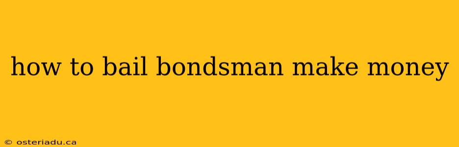 how to bail bondsman make money