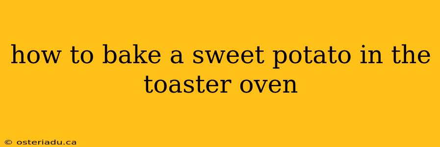 how to bake a sweet potato in the toaster oven