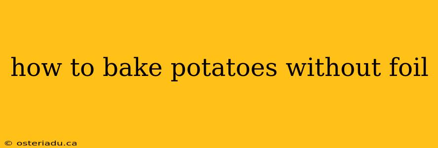 how to bake potatoes without foil