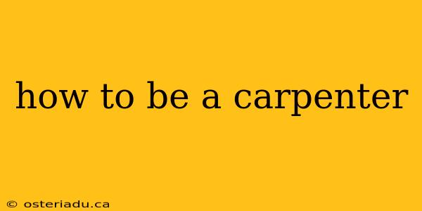 how to be a carpenter