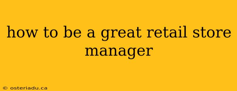 how to be a great retail store manager