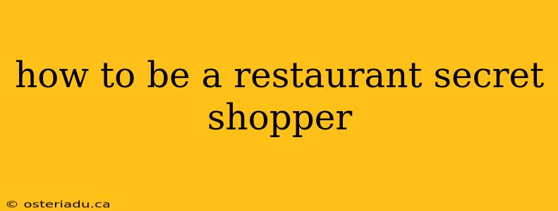 how to be a restaurant secret shopper