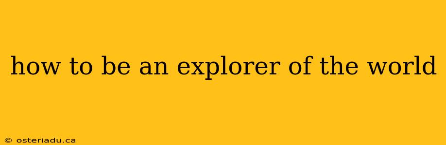 how to be an explorer of the world