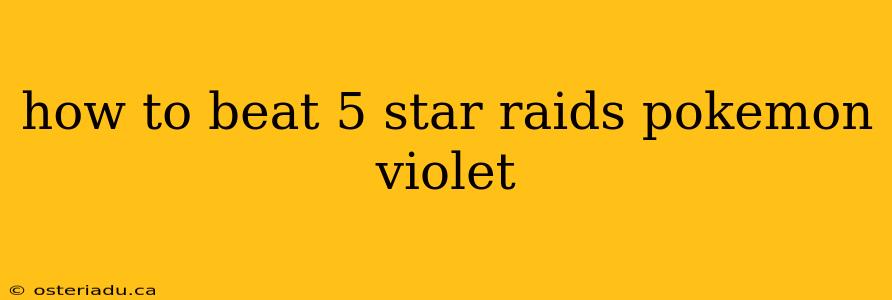 how to beat 5 star raids pokemon violet