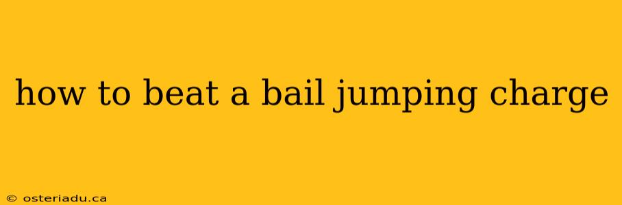 how to beat a bail jumping charge