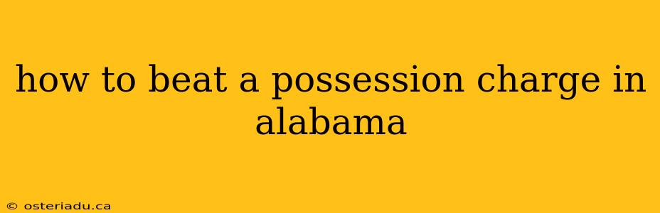 how to beat a possession charge in alabama