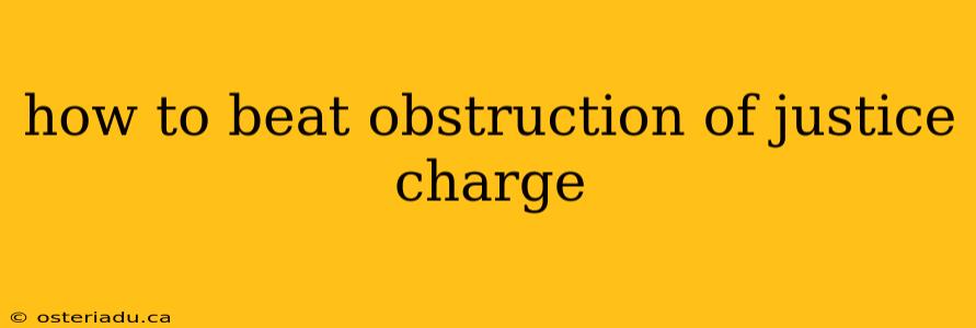 how to beat obstruction of justice charge